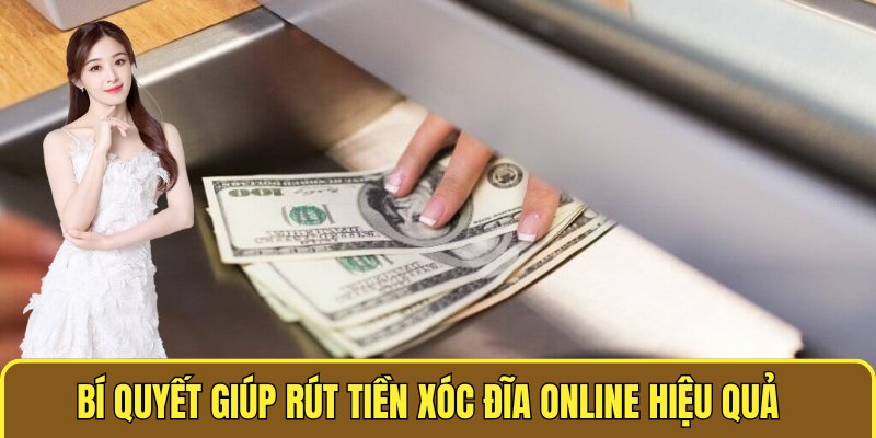 Rút Tiền Xóc Đĩa Online - Bảo Mật Và Giao Dịch Uy Tín 3 Bí quyết giúp rút tiền XÓC ĐĨA ONLINE hiệu quả