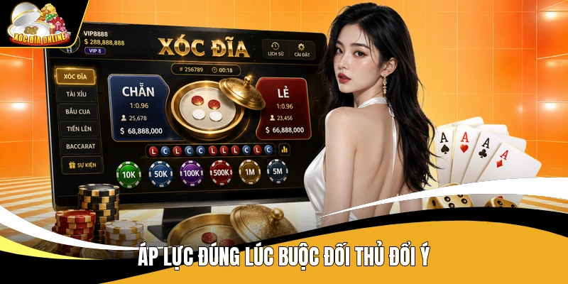 Áp lực đúng lúc buộc đối thủ đổi ý