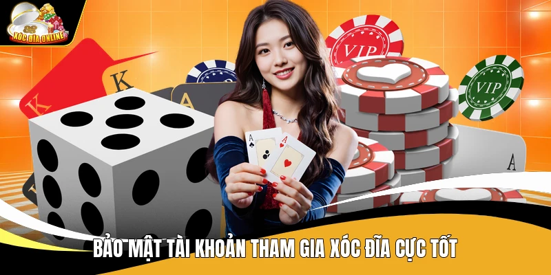 Bảo mật tài khoản tham gia xóc đĩa cực tốt