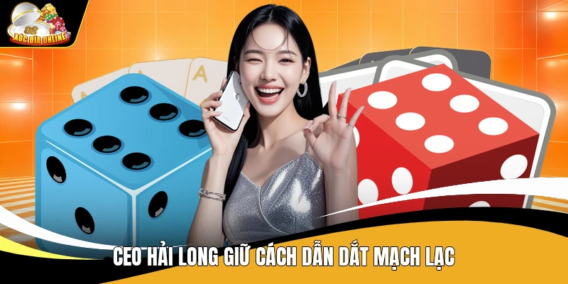 CEO Hải Long giữ cách dẫn dắt mạch lạc