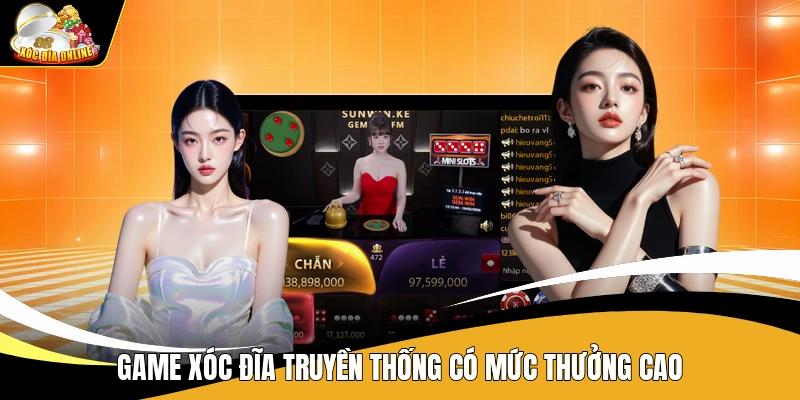Game xóc đĩa truyền thống có mức thưởng cao