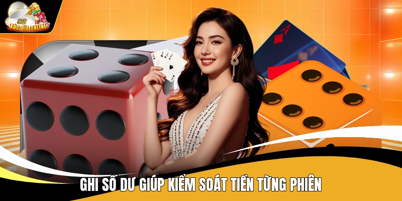 Ghi số dư giúp kiểm soát tiền từng phiên