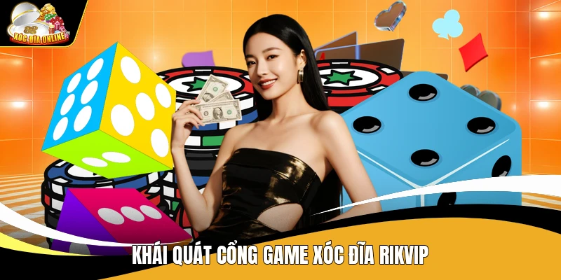 Khái quát cổng game Xóc Đĩa Rikvip