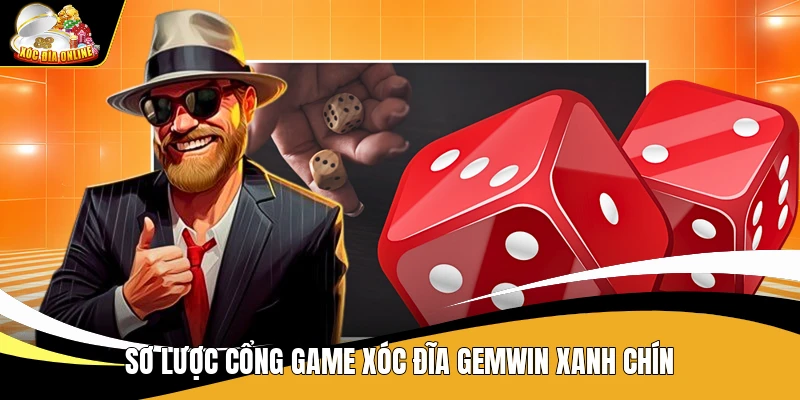 Sơ lược cổng game Xóc Đĩa Gemwin xanh chín