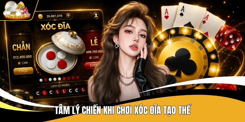 Tâm lý chiến khi chơi xóc đĩa tạo thế